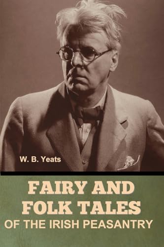 Fairy and Folk Tales of the Irish Peasantry: A Romance Harold Bell Wright Fairy and Folk Tales of the Irish Peasantry: A Romance Harold Bell Wright von Bibliotech Press
