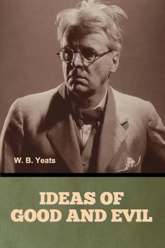 Ideas of Good and Evil Ideas of Good and Evil von Bibliotech Press