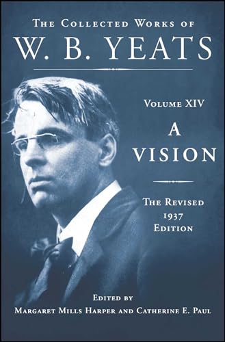 A Vision: The Collected Works of W.B. Yeats Volume XIV A Vision: The Collected Works of W.B. Yeats Volume XIV
