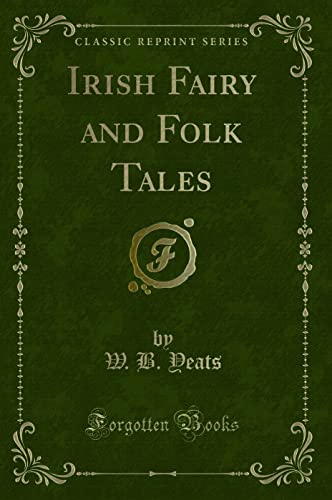 Irish Fairy and Folk Tales (Classic Reprint)