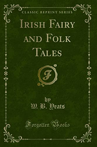Irish Fairy and Folk Tales (Classic Reprint) von Forgotten Books