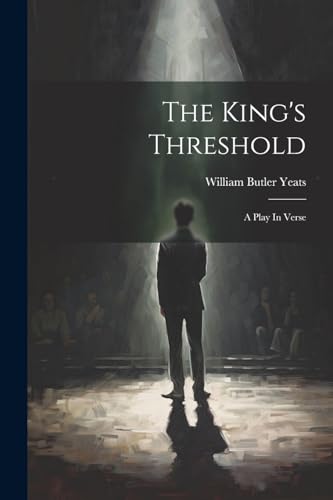 The King's Threshold: A Play In Verse von Legare Street Press