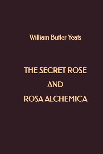The Secret Rose and Rosa Alchemica The Secret Rose and Rosa Alchemica von Independently published