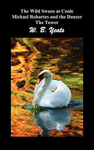 The Wild Swans at Coole, Michael Robartes and the Dancer, the Tower (Three Collections of Yeats' Poems) von Benediction Classics