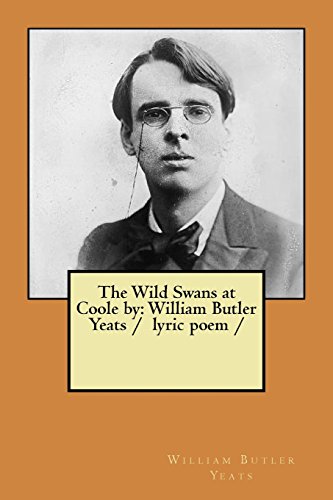 The Wild Swans at Coole by: William Butler Yeats / lyric poem / The Wild Swans at Coole by: William Butler Yeats / lyric poem / von CreateSpace Independent Publishing Platform