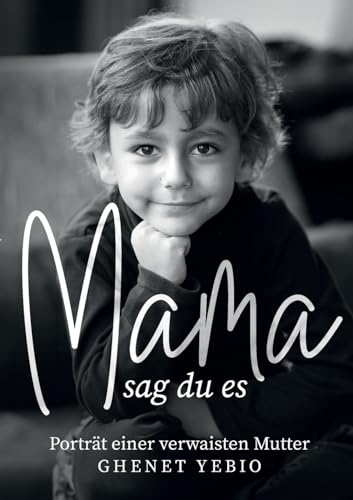Mama, sag du es: Porträt einer verwaisten Mutter