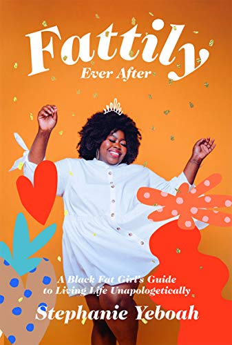 Fattily Ever After: A Black Fat Girl's Guide to Living Life Unapologetically von Hardie Grant Books
