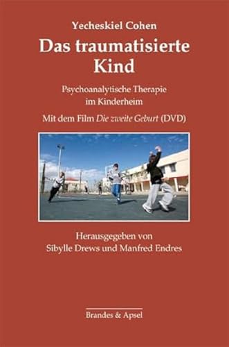 Das traumatisierte Kind: Psychoanalytische Therapie im Kinderheim. Mit dem Film »Die zweite Geburt« (Schriften zur Psychotherapie und Psychoanalyse von Kindern und Jugendlichen)