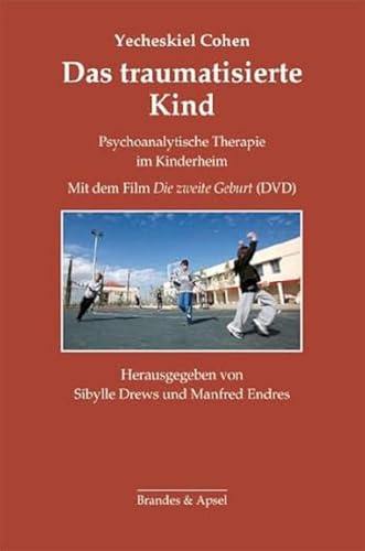 Das traumatisierte Kind: Psychoanalytische Therapie im Kinderheim. Mit dem Film »Die zweite Geburt« (Schriften zur Psychotherapie und Psychoanalyse von Kindern und Jugendlichen)