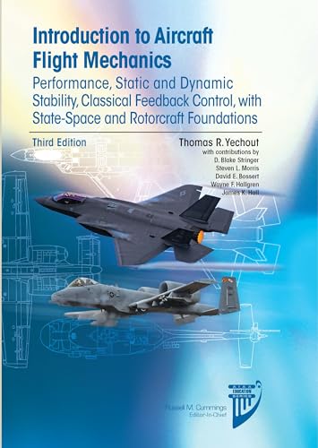 Introduction to Aircraft Flight Mechanics, Third Edition: Performance, Static and Dynamic Stability, Classical Feedback Control, with State-Space and Rotorcraft Foundations Introduction to Aircraft Flight Mechanics, Third Edition: Performance, Static and Dynamic Stability, Classical Feedback Control, with State-Space and Rotorcraft Foundations von American Institute of Aeronautics & Ast.