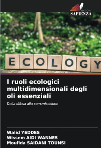 I ruoli ecologici multidimensionali degli oli essenziali: Dalla difesa alla comunicazione von Edizioni Sapienza