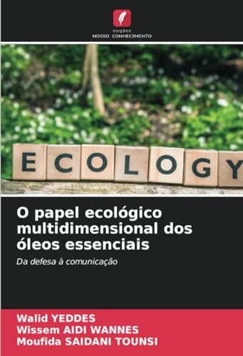 O papel ecológico multidimensional dos óleos essenciais: Da defesa à comunicação von Edições Nosso Conhecimento