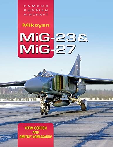 Mikoyan MiG-23 & MiG-27: Versatile 'Swing-Wing' Family (Famous Russian Aircraft)