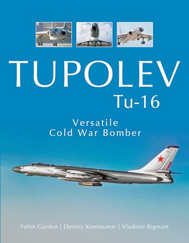 Tupolev Tu-16: Versatile Cold War Bomber Tupolev Tu-16: Versatile Cold War Bomber