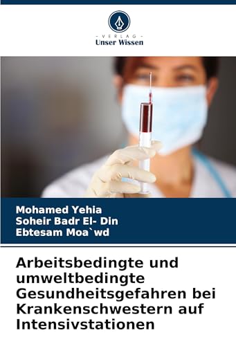 Arbeitsbedingte und umweltbedingte Gesundheitsgefahren bei Krankenschwestern auf Intensivstationen: DE von Verlag Unser Wissen