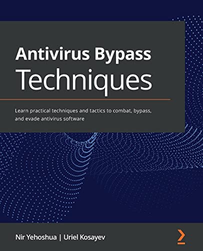 Antivirus Bypass Techniques: Learn practical techniques and tactics to combat, bypass, and evade antivirus software von Packt Publishing