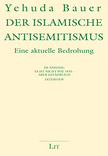 Der islamische Antisemitismus: Eine aktuelle Bedrohung. Mit einem Vorwort von Felix Klein. Im Anhang: Es ist nicht wie 1933 - aber gefährlich. ... nicht wie 1933 - aber gefährlich. Interview von LIT Verlag