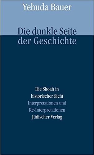 Die dunkle Seite der Geschichte: Die Shoah in historischer Sicht. Interpretationen und Re-Interpretationen