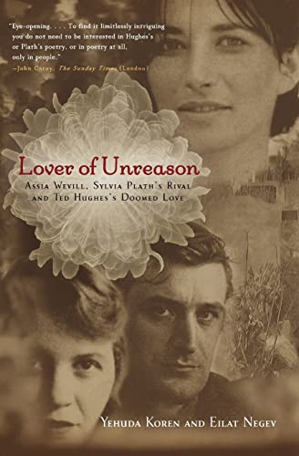Lover of Unreason: Assia Wevill, Sylvia Plath's Rival & Ted Hughes' Doomed Love: Assia Wevill, Sylvia Plath's Rival and Ted Hughes' Doomed Love