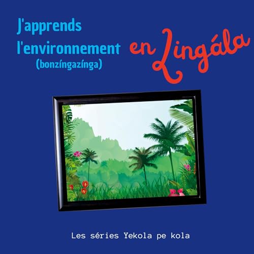 J'apprends l'environnement en Lingala: Bonzingazinga (Yekola Lingála)