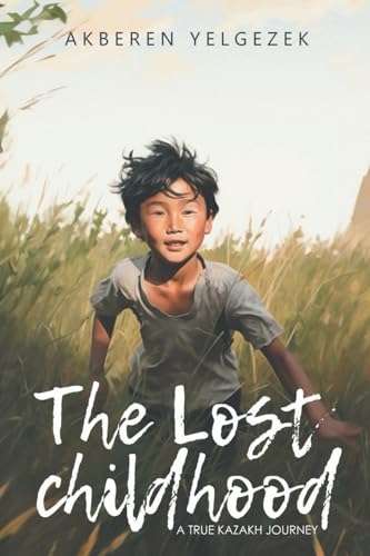 THE LOST CHILDHOOD: A True Kazakh Journey von Newman Springs
