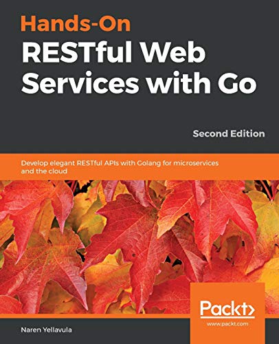 Hands-On RESTful Web Services with Go, Second Edition von Packt Publishing