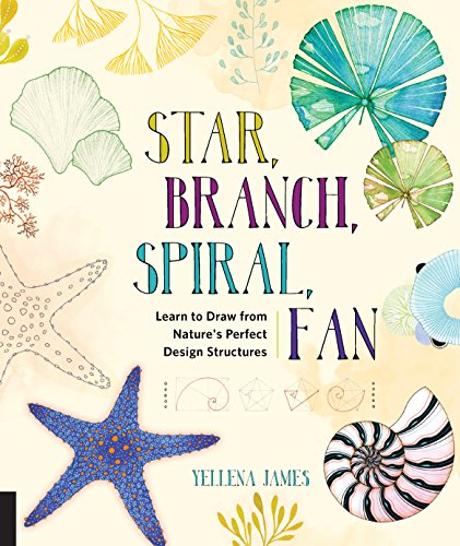Star, Branch, Spiral, Fan: Learn to Draw from Nature's Perfect Design Structures von Rockport Publishers