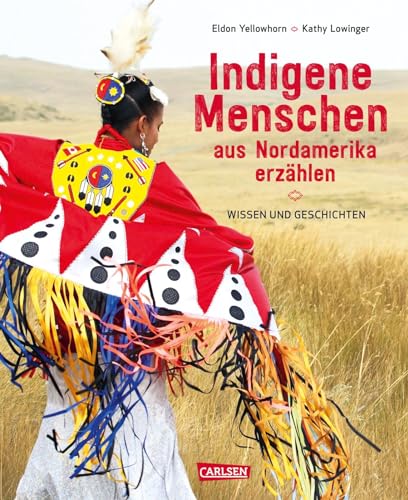 Indigene Menschen aus Nordamerika erzählen: Wissen und Geschichten | Own-Voice-Sachbuch ab 10 Jahren über Traditionen, Naturwissen und die Lebensweisheit der Ureinwohner*innen von Carlsen