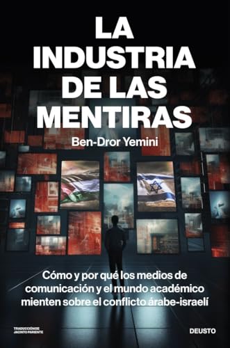 La industria de las mentiras: Cómo y por qué los medios de comunicación y el mundo académico mienten sobre el conflicto árabe-israelí (Deusto) von Deusto