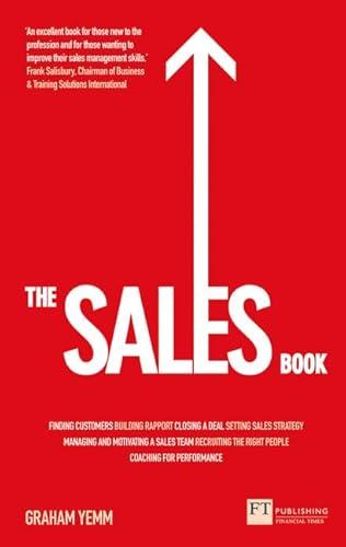 The Sales Book: How to Drive Sales, Manage a Sales Team and Deliver Results von FT Publishing International