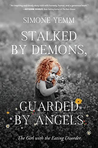 Stalked by Demons, Guarded by Angels: The Girl with the Eating Disorder von Koehler Books