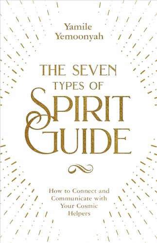 The Seven Types of Spirit Guides: How to Connect and Communicate with Your Cosmic Helpers von Hay House UK Ltd