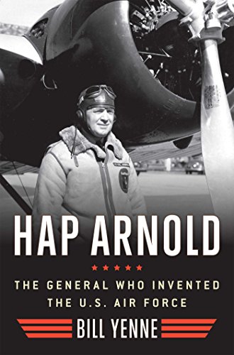 Hap Arnold: The General Who Invented the US Air Force