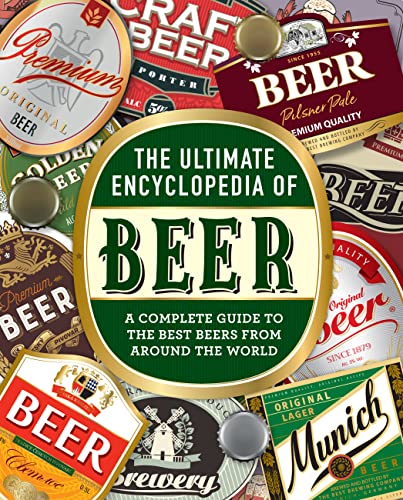 The Ultimate Encyclopedia of Beer: A Complete Guide to the Best Beers from Around the World