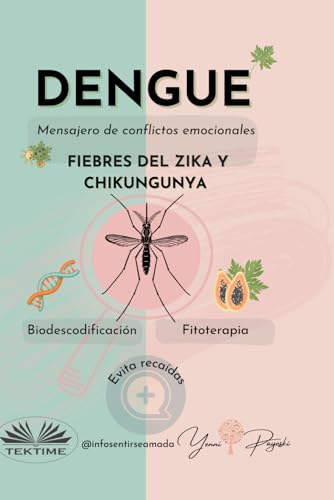 Dengue: Mensajero De Conflictos Emocionales: Fiebres Del Zika Y Chikungunya. Biodescodificación Y Fitoterapia von Tektime