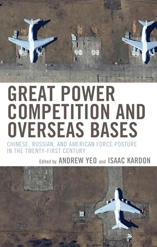 Great Power Competition and Overseas Bases: Chinese, Russian, and American Force Posture in the Twenty-first Century