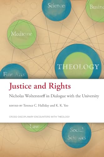 Justice and Rights: Nicholas Wolterstorff in Dialogue with the University (Cross-Disciplinary Encounters with Theology) von Langham Global Library