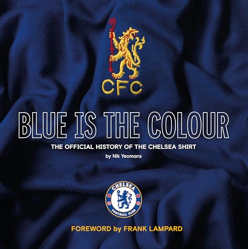Blue Is the Colour: The Complete History of the Chelsea Shirt von Vision Sports Publishing Ltd