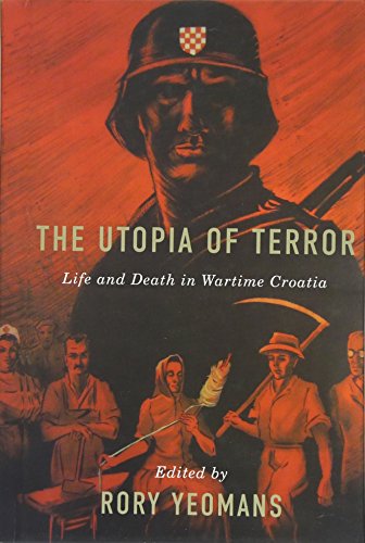 The Utopia of Terror - Life and Death in Wartime Croatia (Rochester Studies in East and Central Europe, Band 15)