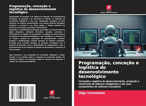Programação, conceção e logística do desenvolvimento tecnológico: Conceção e logística do desenvolvimento, produção e construção de objectos inteligentes e dos seus componentes de software inovadores von Edições Nosso Conhecimento