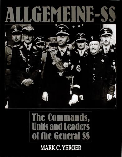 Allgemeine-Ss: The Commands, Units and Leaders of the General Ss (Schiffer Military History)