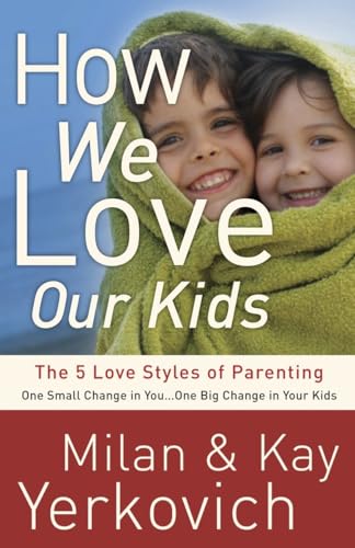 How We Love Our Kids: The Five Love Styles of Parenting von Waterbrook