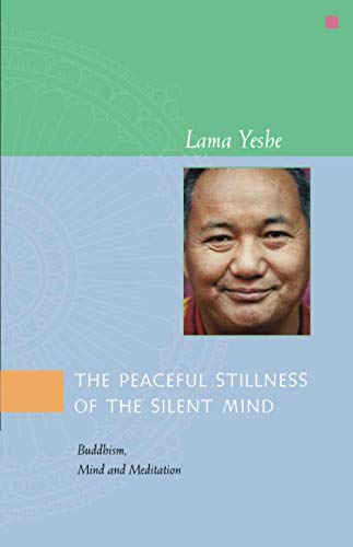 The Peaceful Stillness of the Silent Mind: Buddhism, Mind and Meditation von Lama Yeshe Wisdom Archive