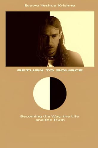 Return To Source: Becoming the Way, the Life and the Truth von Brave New Books