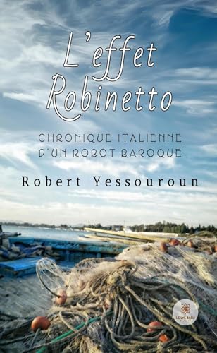 L’effet Robinetto - Chronique italienne d’un robot baroque von LE LYS BLEU EDITIONS SAS