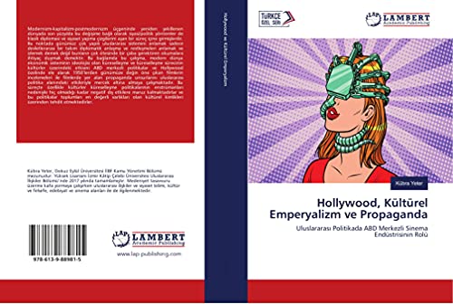 Hollywood, Kültürel Emperyalizm ve Propaganda: Uluslararası Politikada ABD Merkezli Sinema Endüstrisinin Rolü: Uluslararas¿ Politikada ABD Merkezli Sinema Endüstrisinin Rolü von LAP LAMBERT Academic Publishing