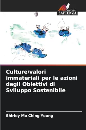 Culture/valori immateriali per le azioni degli Obiettivi di Sviluppo Sostenibile von Edizioni Sapienza