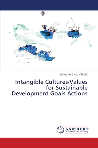 Intangible Cultures/Values for Sustainable Development Goals Actions von LAP LAMBERT Academic Publishing