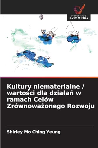 Kultury niematerialne / warto¿ci dla dzia¿a¿ w ramach Celów Zrównowa¿onego Rozwoju: DE von Wydawnictwo Nasza Wiedza