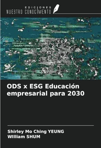 ODS x ESG Educación empresarial para 2030 von Ediciones Nuestro Conocimiento